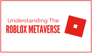 Read more about the article Understanding the Roblox Metaverse.