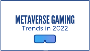 Read more about the article Metaverse Gaming Trends in 2022.