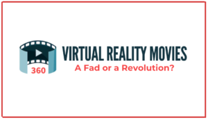 Read more about the article Virtual Reality Movies. A Fad or A Revolution?