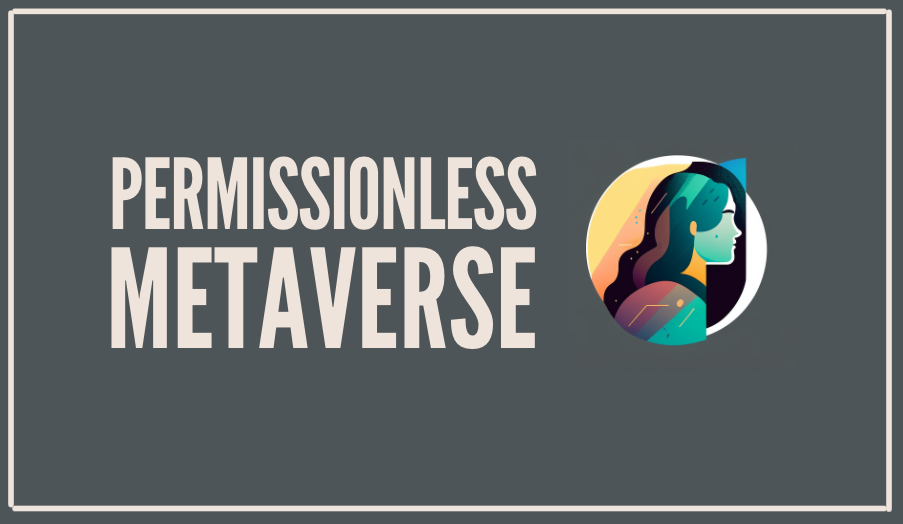 You are currently viewing The Guide to Permissionless Metaverse.